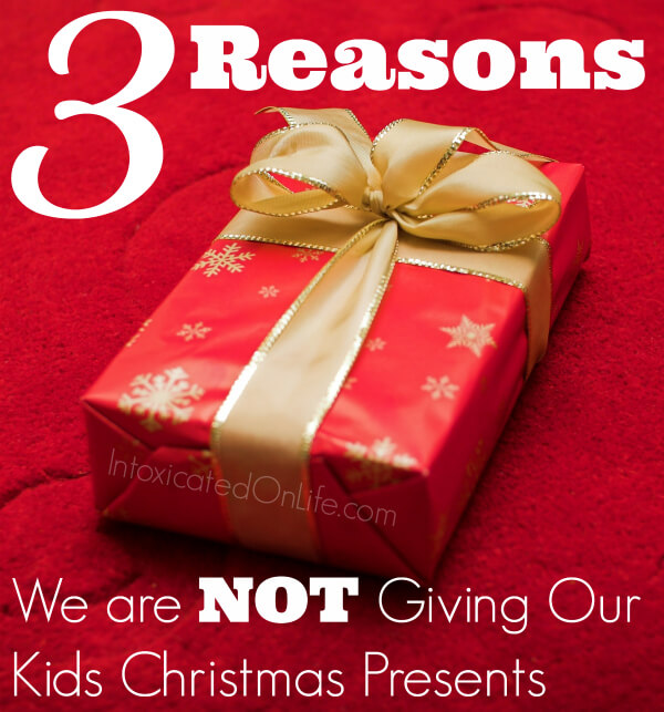 3 reasons we re not giving our kids christmas gifts 3 reasons we re not giving our kids christmas gifts