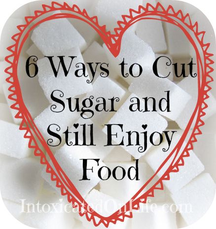 6 Ways to Cut Sugar and Still Enjoy Food