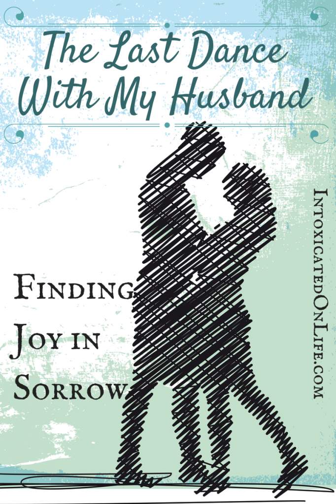 The Last Dance with my Husband: How one young woman found joy when despair threatened to overwhelm when her 26 year old husband suddenly died. 