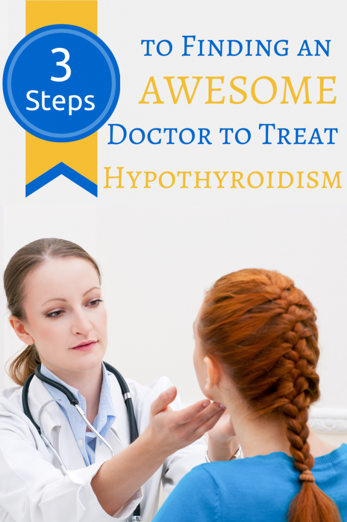 3 Steps to Finding an Awesome Doctor to Treat Hypothyroidism!