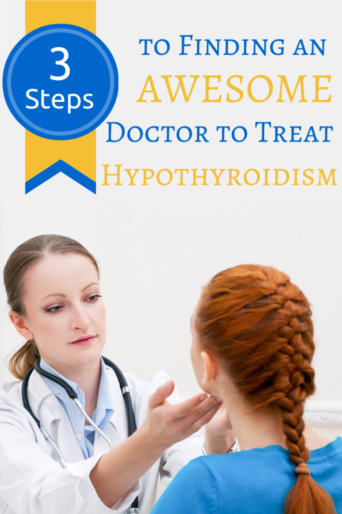 3 Steps To Finding An Awesome Doctor To Treat Hypothyroidism