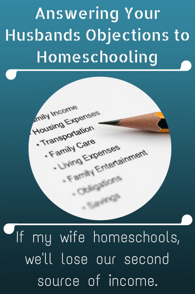 Answering Your Husbands Objections to Homeschooling: If My Wife Homeschools, We'll Lose our Second Source of Income! (4th post in the Objections to Homeschooling Series)