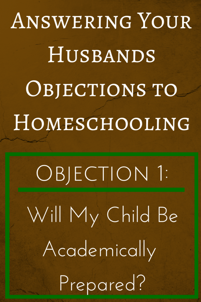 Answering Your Husbands Objection to Homeschooling (Pt 1): Will my child be academically prepared? Will they be ready for college? (Part of the Homeschooling 101 series)