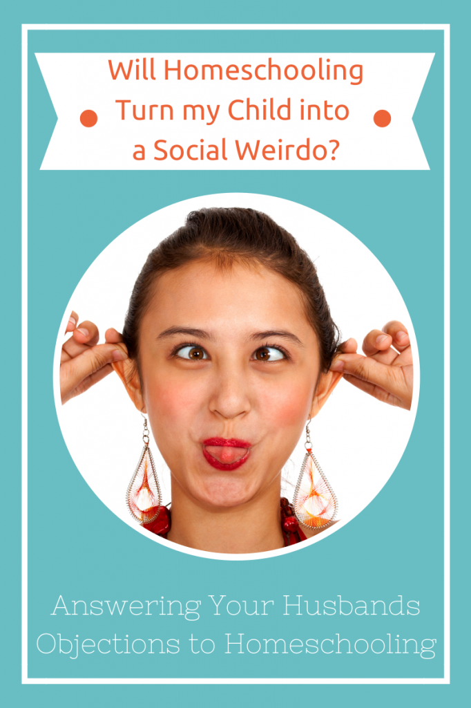 Will Homeschooling Turn My Child Into a Social Weirdo? (Answering Your Husbands Objections to Homeschooling)