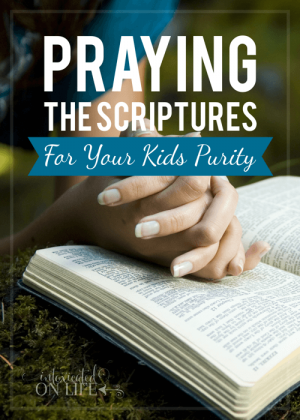 Praying the Scriptures for Your Kids' Purity