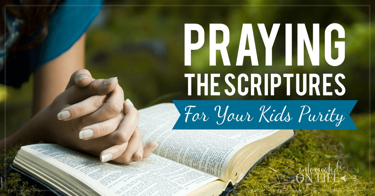 Praying the Scriptures for Your Kids' Purity